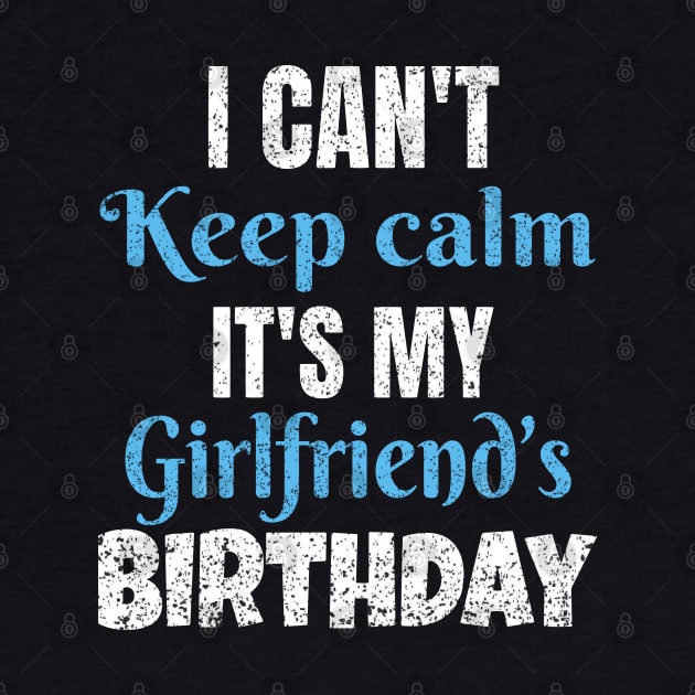 I Can't Keep Calm It's My Girlfriend's Birthday Gift by Grabitees